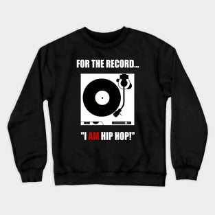 FOR THE RECORD..."I AM HIP HOP!" Crewneck Sweatshirt